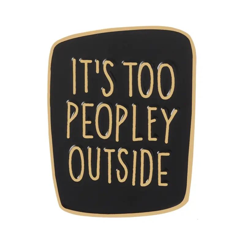 Black and gold pin: It's too peopley outside.