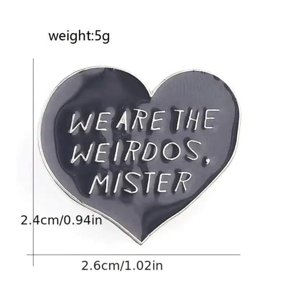 Black heart pin with "We are the weirdos, mister" text.